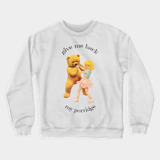 Give Me Back My Porridge Crewneck Sweatshirt